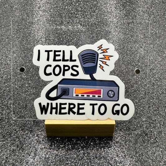 I Tell Cops Where to Go Dispatch Sticker