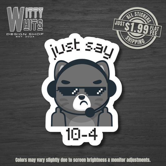 Just Say 10-4 Dispatch Sticker