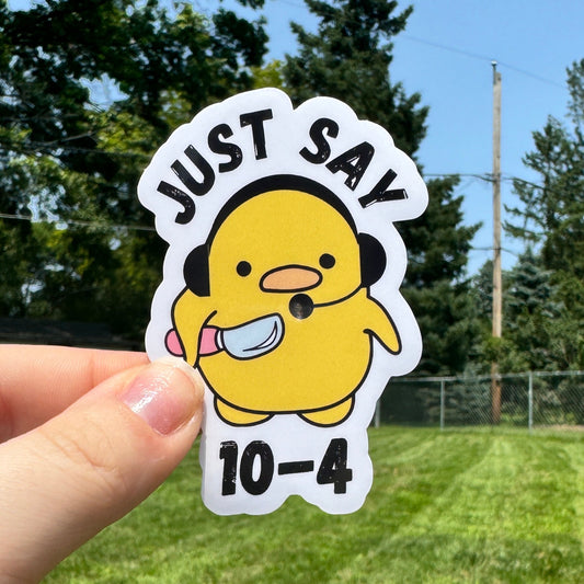 Just Say 10-4 Duck Dispatch Sticker