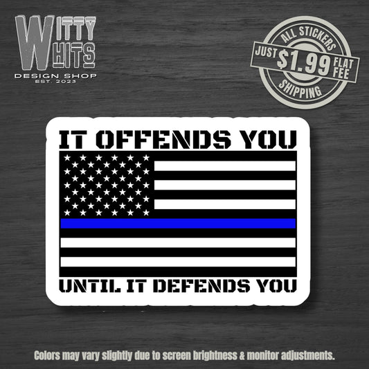 It Offends You Until it Defends You Police Sticker