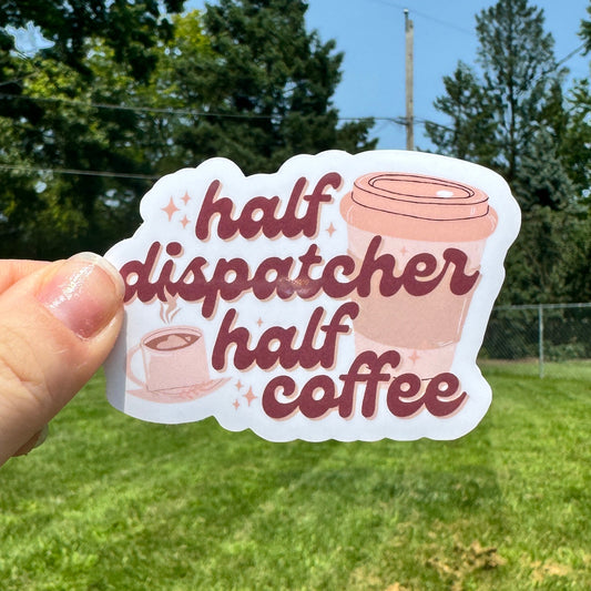 Half Dispatcher Half Coffee Sticker