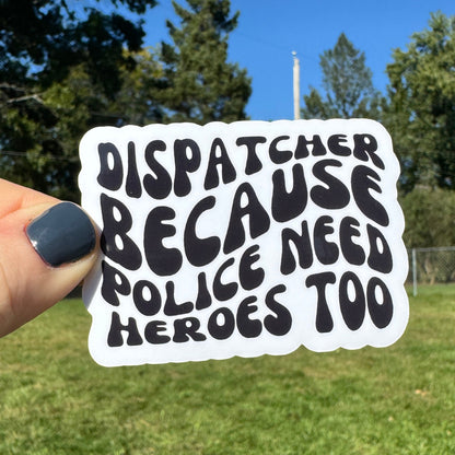 Police Need Heroes Too Dispatch Sticker