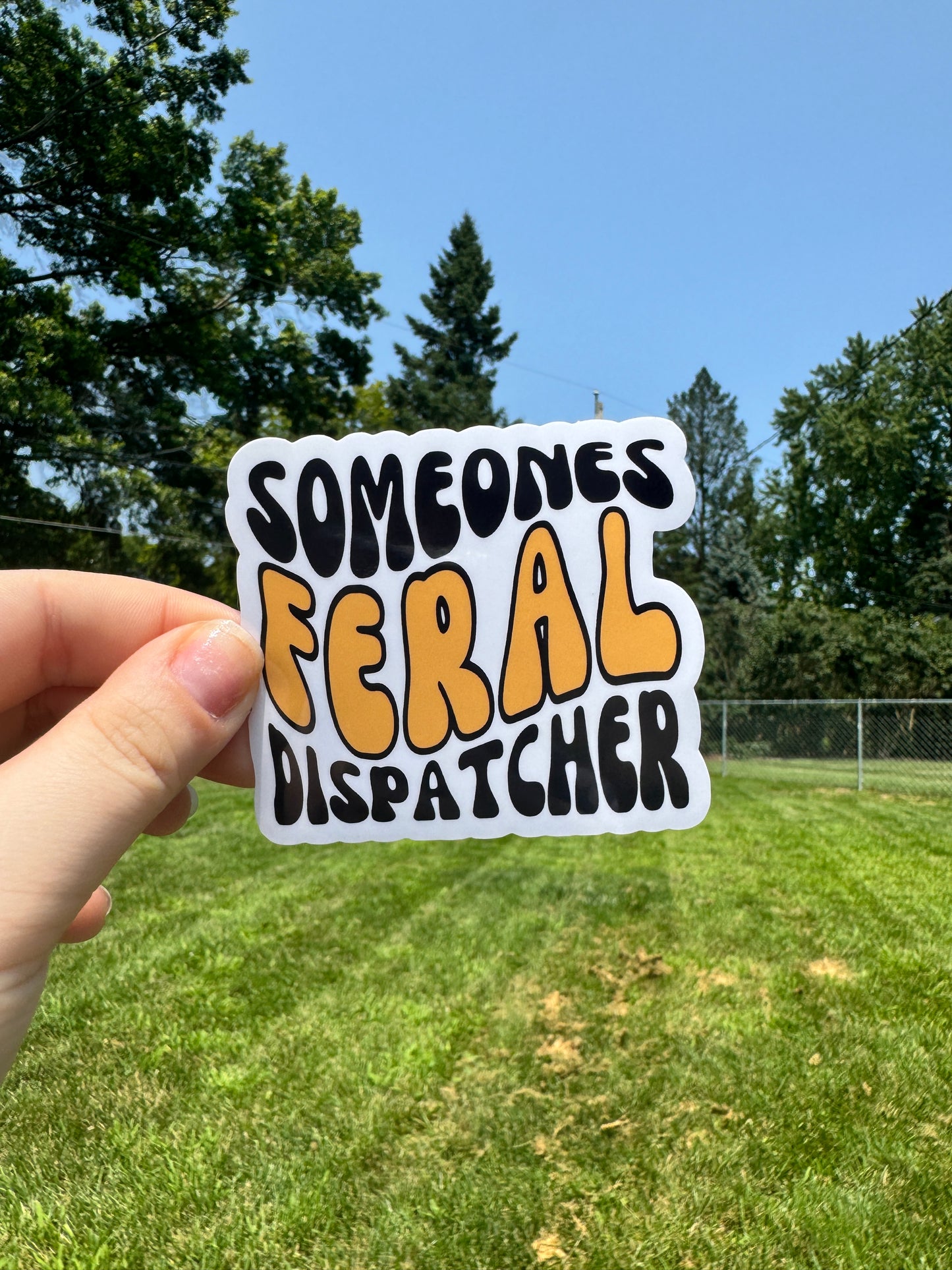 Someones Feral Dispatcher Sticker