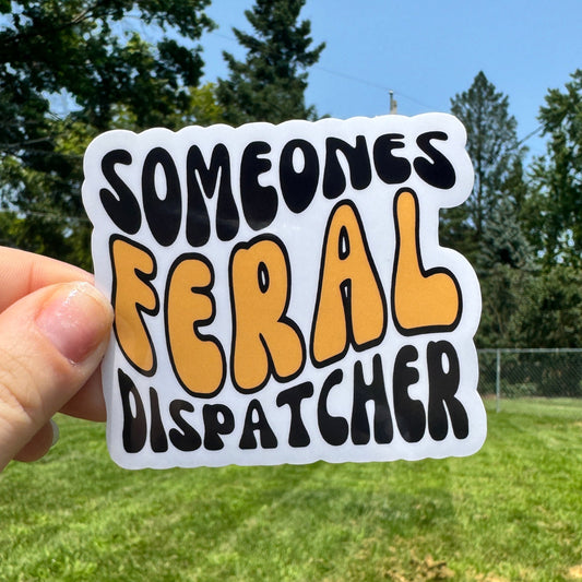 Someones Feral Dispatcher Sticker