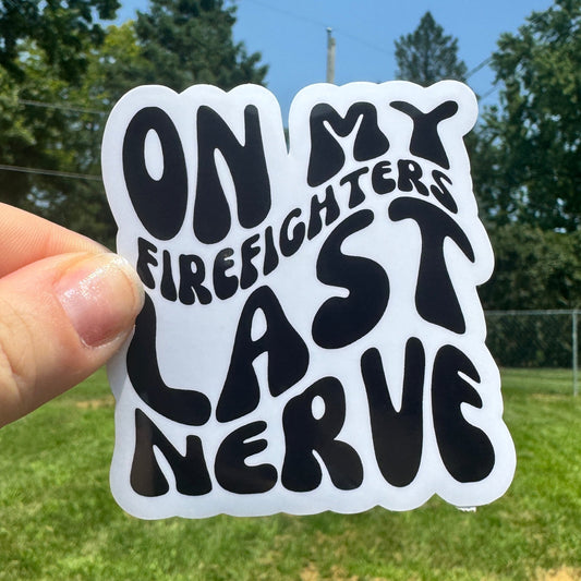 On My Firefighters Last Nerve Fire Sticker