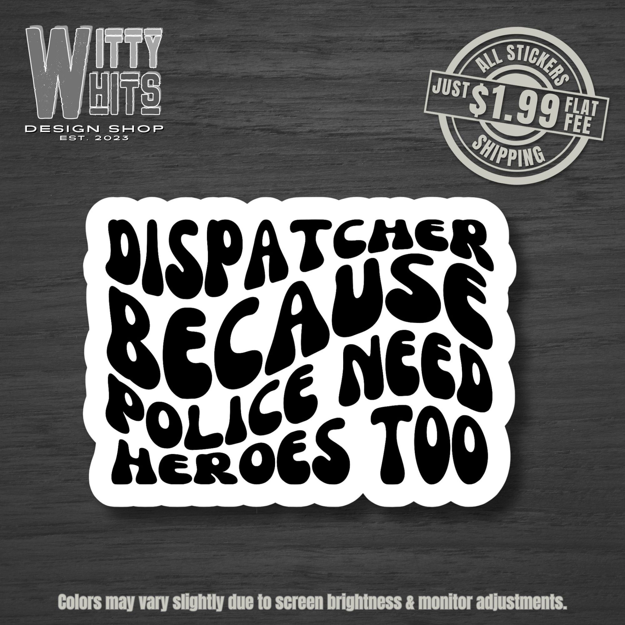 Police Need Heros Too Dispatch Sticker – Witty Whits Design Shop