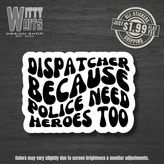 Police Need Heros Too Dispatch Sticker