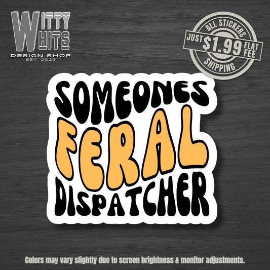 Someones Feral Dispatcher Sticker