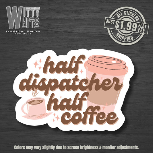 Half Dispatcher Half Coffee Sticker