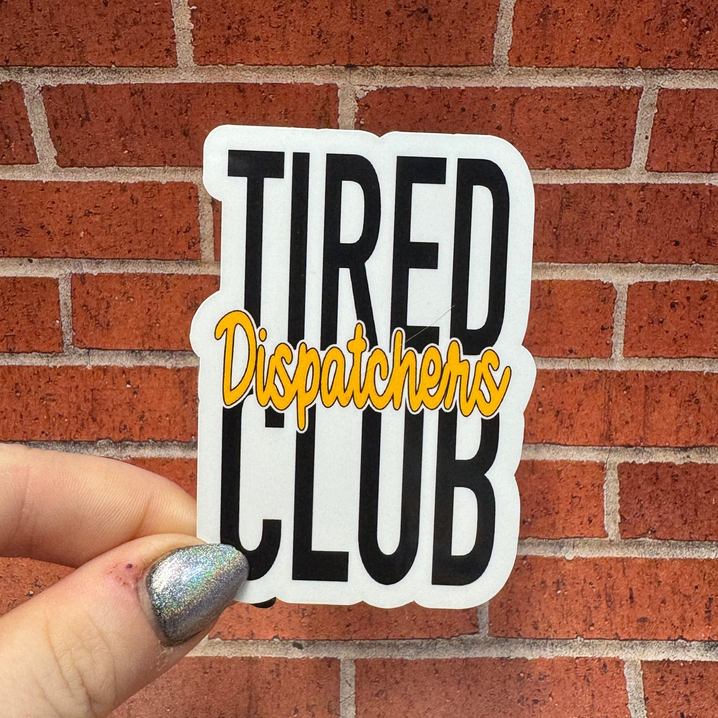 Tired Dispatchers Club Sticker