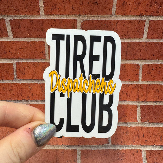 Tired Dispatchers Club Sticker