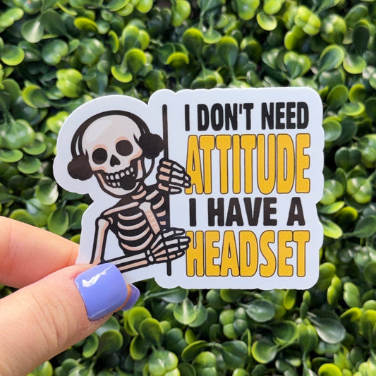 I Don't Need an Attitude Dispatch Sticker