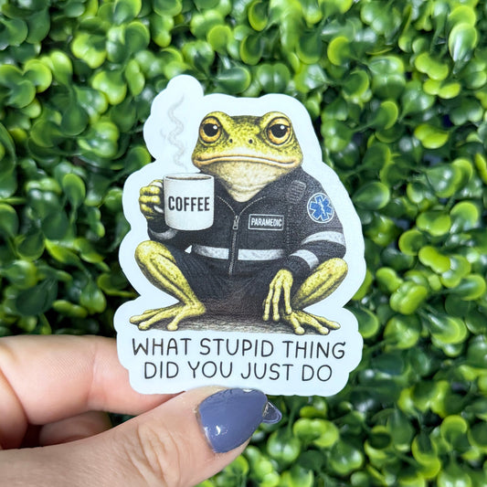 What Stupid Thing Did You Do EMS Sticker