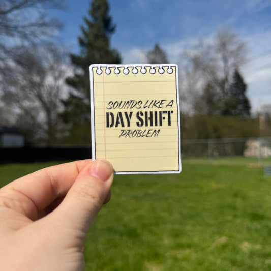 Day Shift Problem Sticker