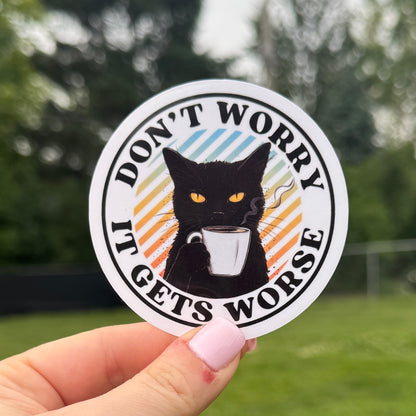 Don't Worry it Gets Worse Sticker