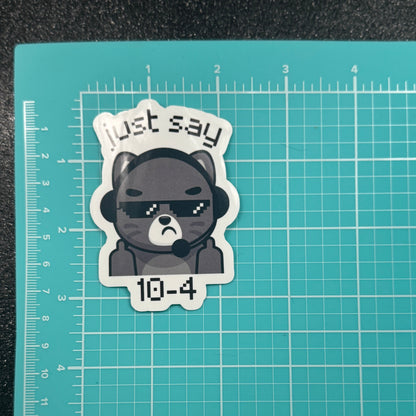 Just Say 10-4 Dispatch Sticker
