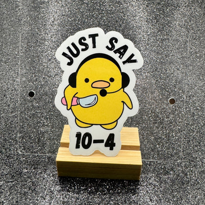 Just Say 10-4 Duck Dispatch Sticker