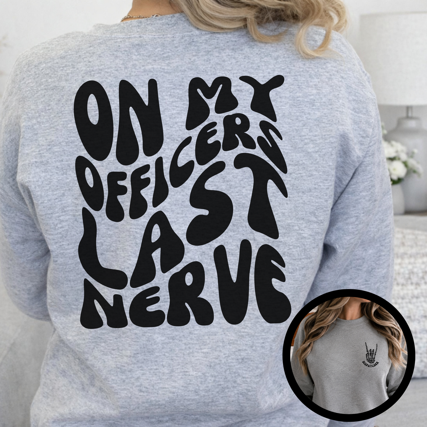 On My Officers Last Nerve Crewneck