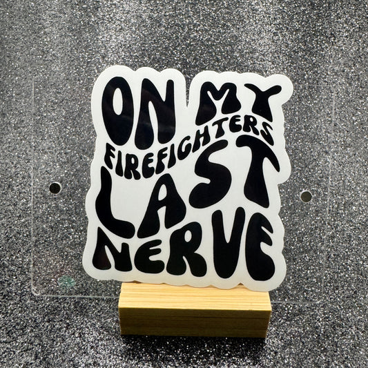 On My Firefighters Last Nerve Fire Sticker