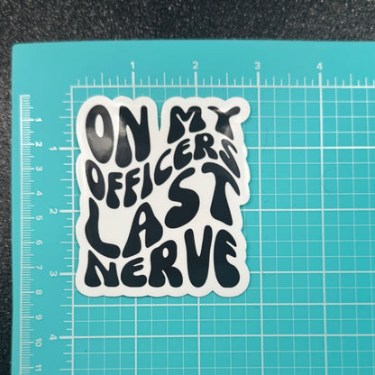 On My Officers Last Nerve Dispatch Sticker