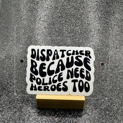 Police Need Heroes Too Dispatch Sticker