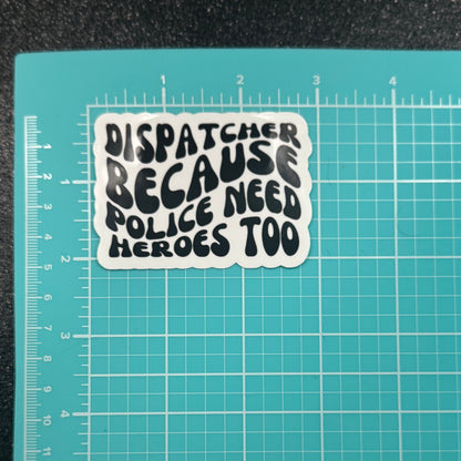 Police Need Heroes Too Dispatch Sticker