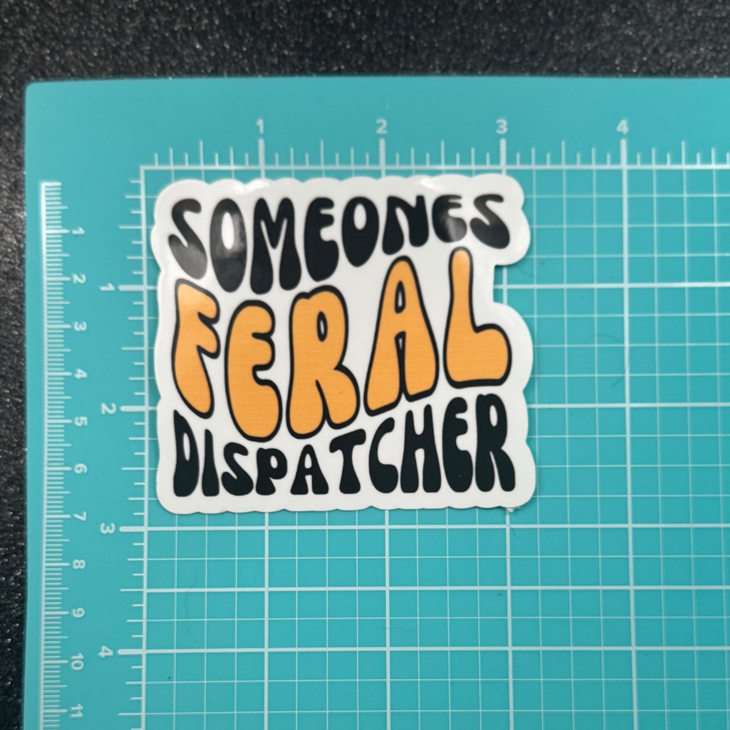 Someones Feral Dispatcher Sticker
