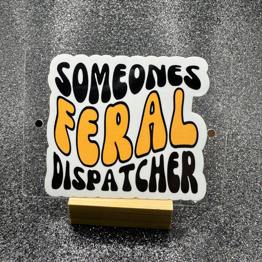Someones Feral Dispatcher Sticker