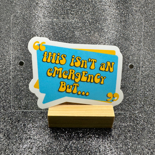 Isn't an Emergency But Dispatch Sticker