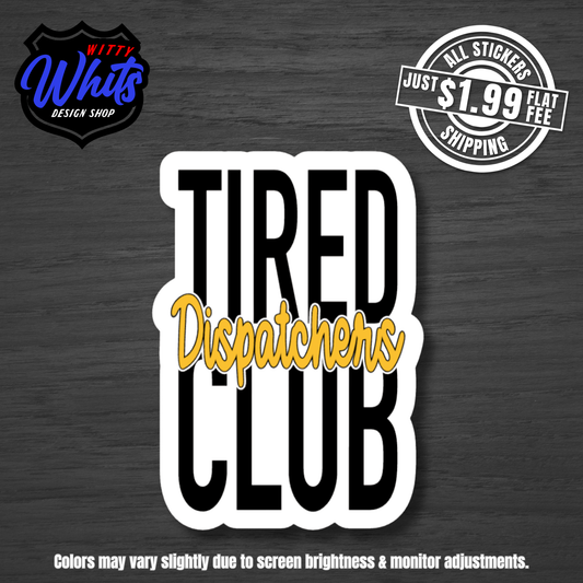 Tired Dispatchers Club Sticker